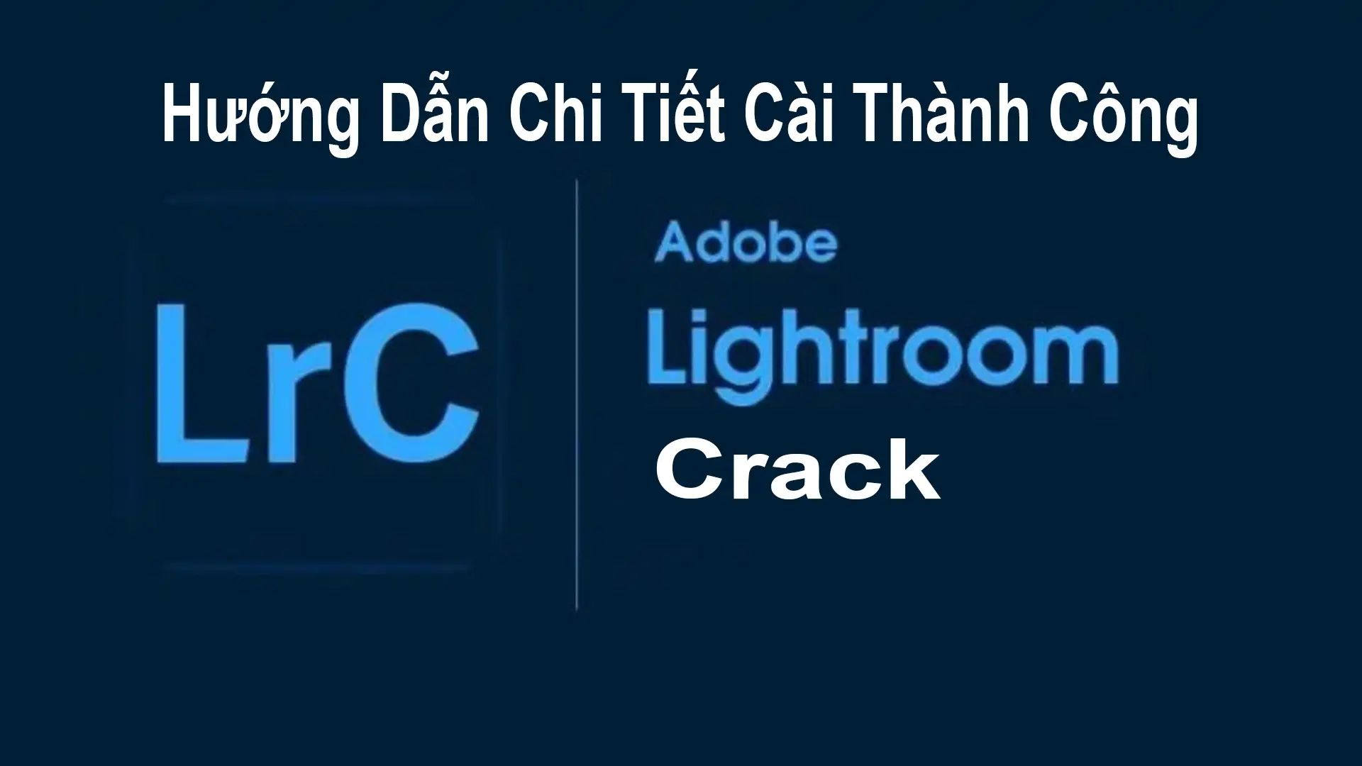 Huong-Dan-Cai-Lightroom-Crack-Chi-Tiet-Thanh-Cong-100